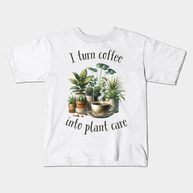 I turn coffee into plant care Kids T-Shirt by Batshirt